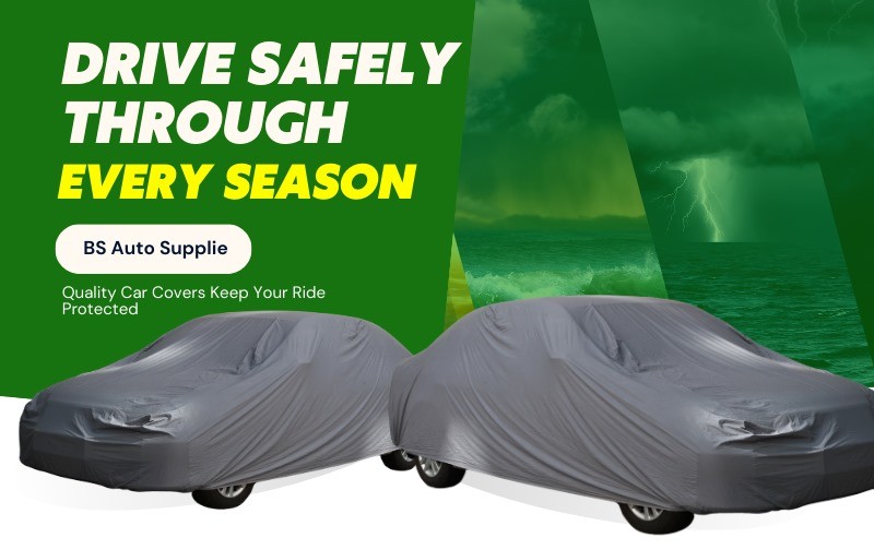 Drive Safely Through Every Season: BS Auto Supplies' Quality Car Covers Keep Your Ride Protected