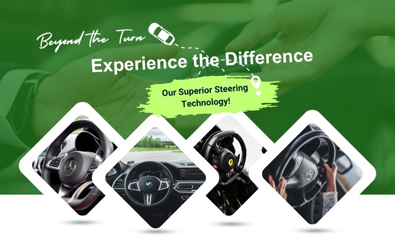 Beyond the Turn: Experience the Difference with Our Superior Steering Technology!