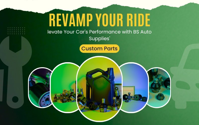 Revamp Your Ride: Elevate Your Car's Performance with BS Auto Supplies' Custom Parts