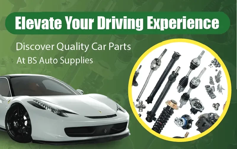 Elevate Your Driving Experience: Discover Quality Car Parts at BS Auto Supplies