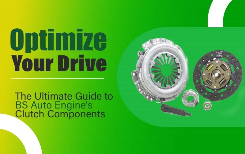 Optimize Your Drive: The Ultimate Guide to BS Auto Engine's Clutch Components