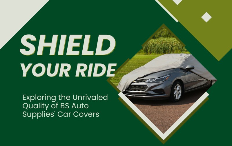 Shield Your Ride: Exploring the Unrivaled Quality of BS Auto Supplies' Car Covers