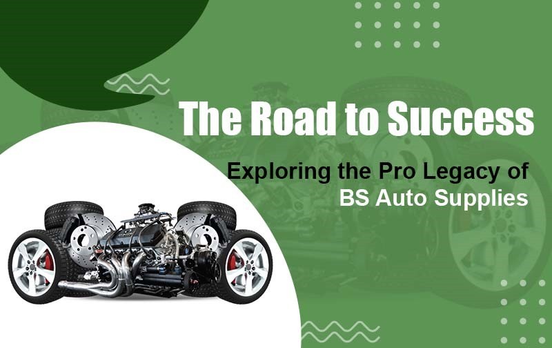 The Road to Success: Exploring the Pro Legacy of BS Auto Supplies