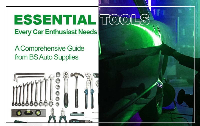 Essential Tools Every Car Enthusiast Needs: A Comprehensive Guide from BS Auto Supplies