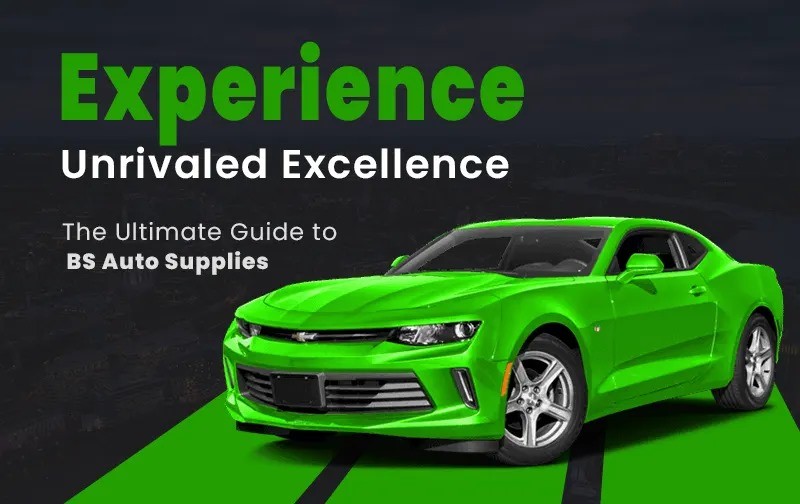 Experience Unrivaled Excellence: The Ultimate Guide to BS Auto Supplies