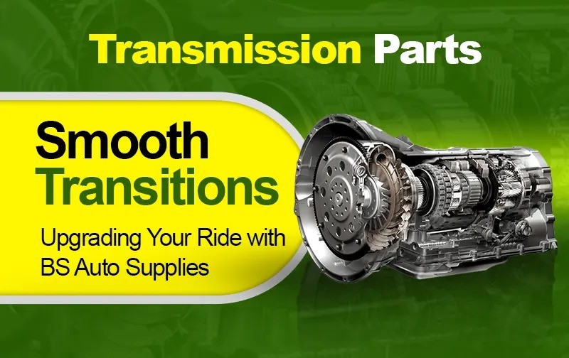Smooth Transitions: Upgrading Your Ride with BS Auto Supplies' Transmission Parts