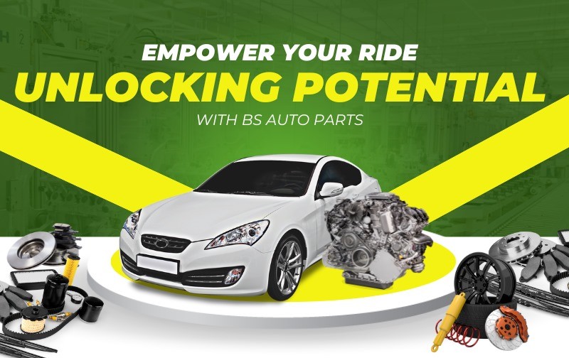 Empower Your Ride: Unlocking Potential with BS Auto Parts