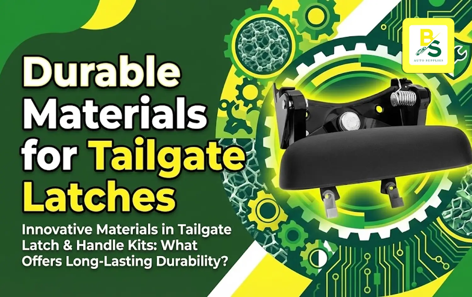Innovative Materials in Tailgate Latch & Handle Kits: What Offers Long-Lasting Durability?