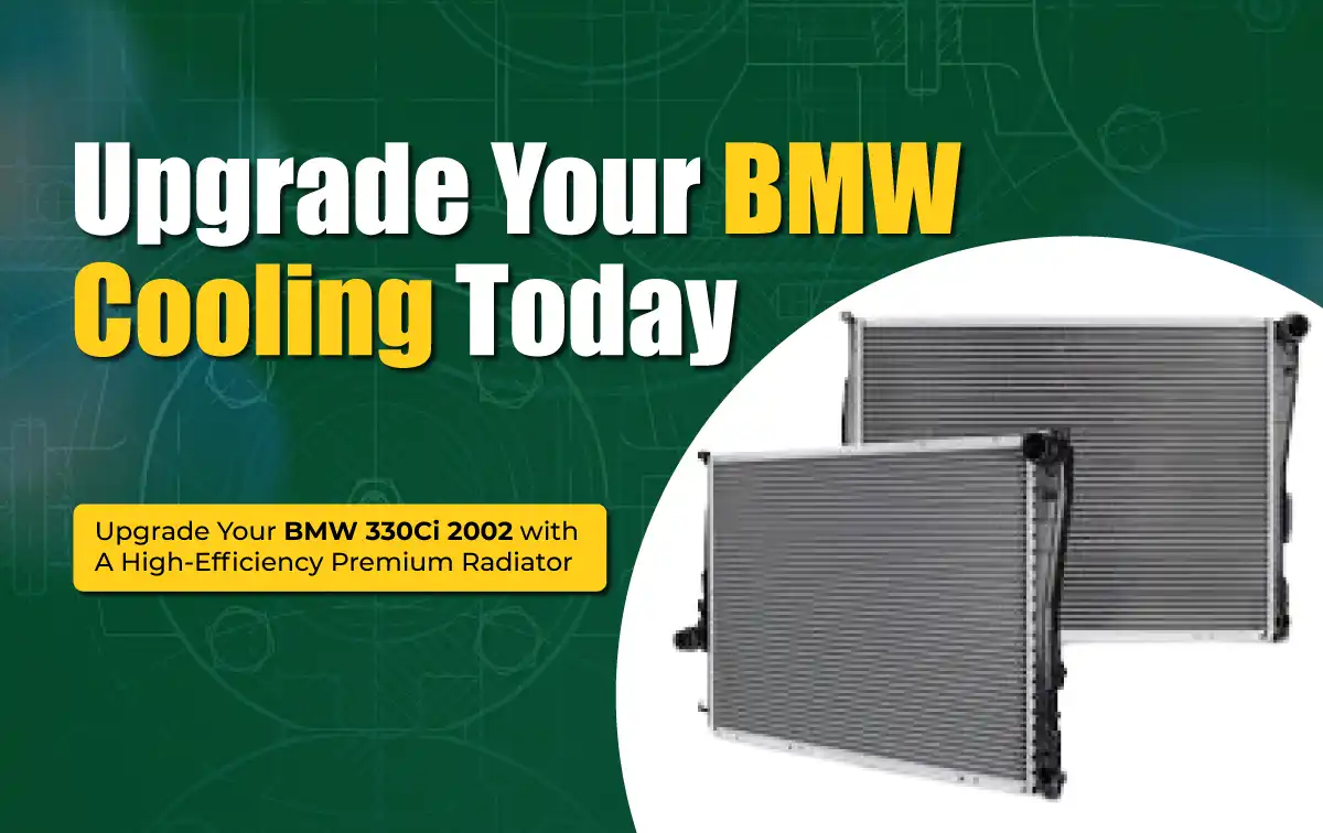 Upgrade Your BMW 330Ci 2002 with a High-Efficiency Premium Radiator