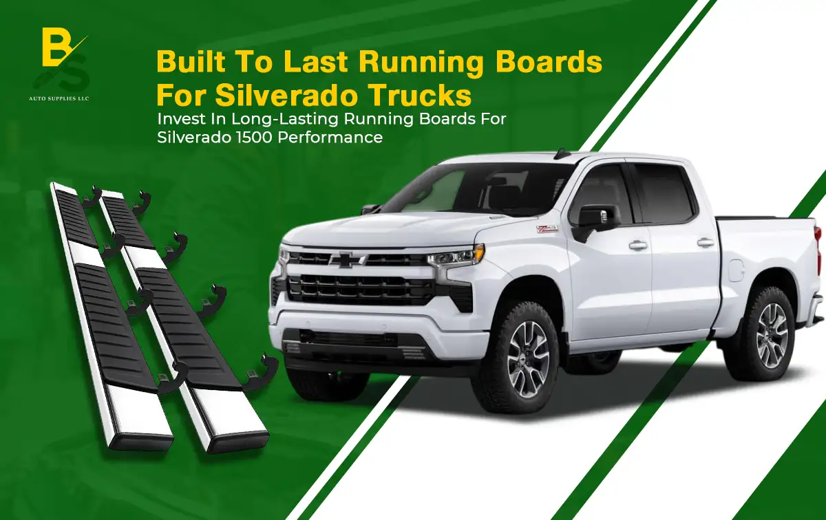 Invest in Long-Lasting Running Boards for Silverado 1500 Performance
