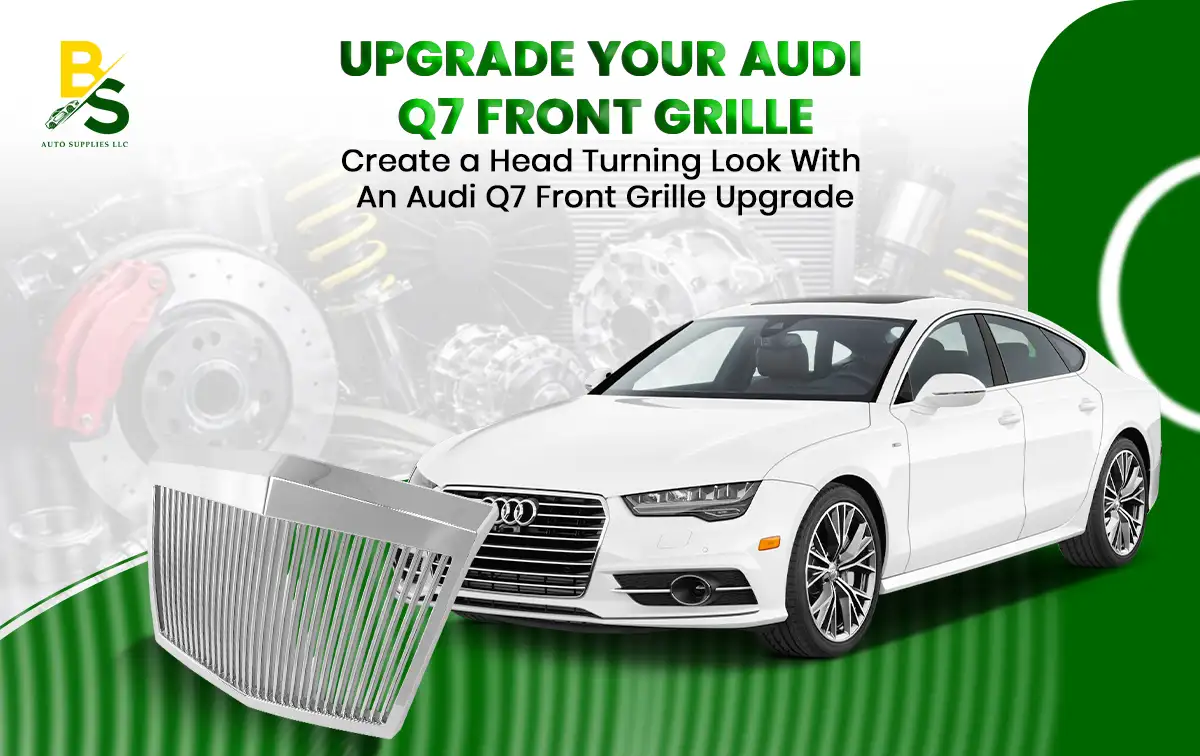 Create a Head-Turning Look with an Audi Q7 Front Grille Upgrade