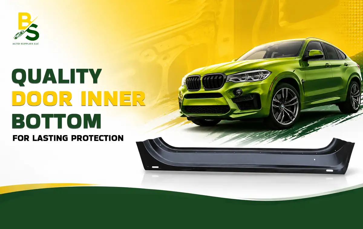 How a Quality Door Inner Bottom Improves Vehicle Safety and Durability