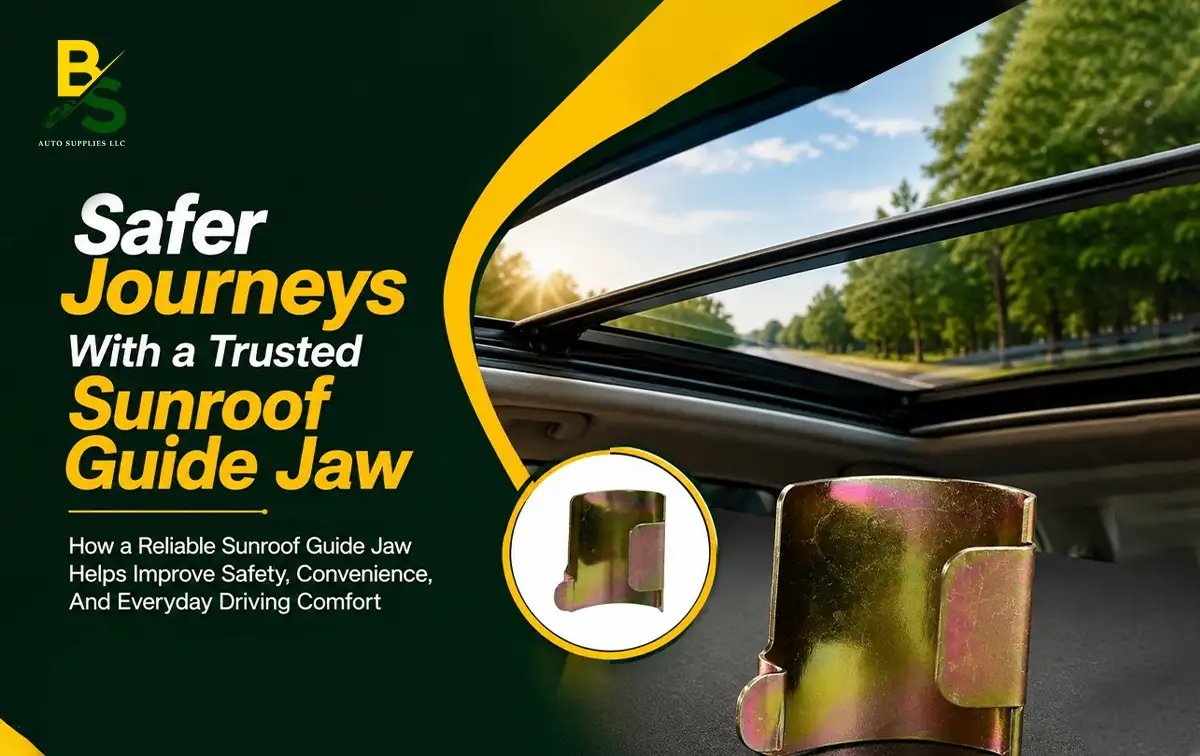 How a Reliable Sunroof Guide Jaw Helps Improve Safety, Convenience, and Everyday Driving Comfort